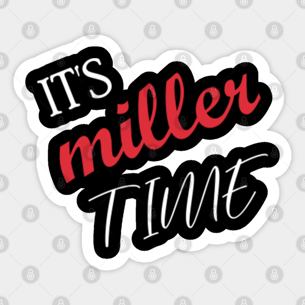 it's miller time Its Miller Time Sticker TeePublic